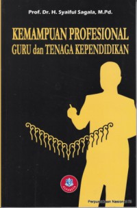 Image of Kemampuan Profesional Guru dan Tenaga Kependidikan : pemberdayaan guru, tenaga kependidikan dan masyarakat dalam manajemen sekolah
